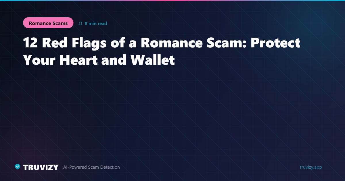 12 Red Flags of a Romance Scam: Protect Your Heart and Wallet — Truvizy